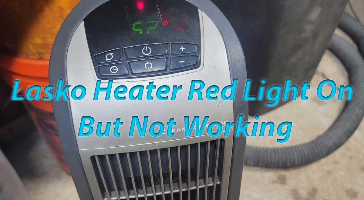 Lasko Heater Red Light On But Not Working: Step-by-Step Troubleshooting Guide